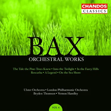 Orchestral Works, Volume 4: The Tale the Pine-Trees Knew / Into the Twilight / In the Faery Hills / Roscatha / A Legend / On the Sea Shore