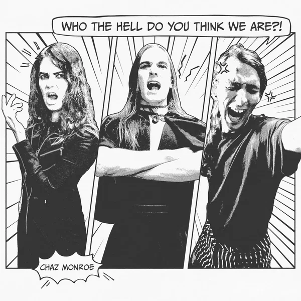 WHO THE HELL DO YOU THINK WE ARE?!