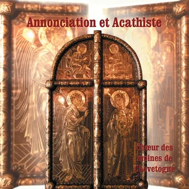 Annonciation et Acathiste by Chœur des moines de Chevetogne - album cover