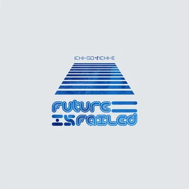 ichi-go ichi-e by futureisfailed - album cover