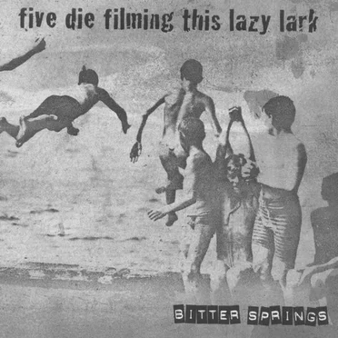 Five Die Filming This Lazy Lark by The Bitter Springs - album cover