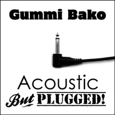 Acoustic But Plugged! by Gummi Bako - album cover