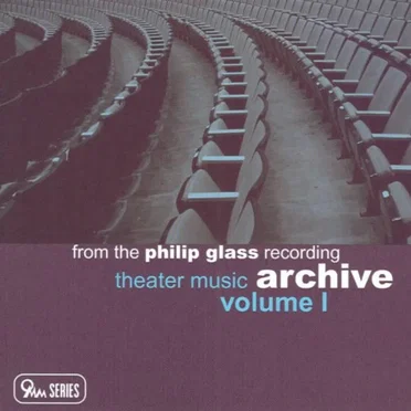 From the Philip Glass Recording Archive, Volume I: Theater Music