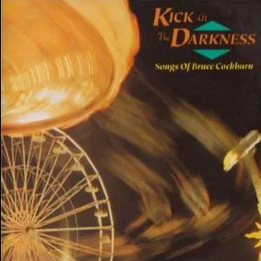 Kick at the Darkness: Songs of Bruce Cockburn by Various Artists - album cover