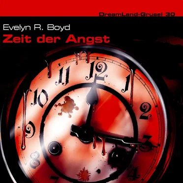 Dreamland Grusel, Folge 30: Zeit der Angst by Evelyn R. Boyd - album cover