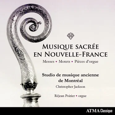 Musique sacrée en Nouvelle-France: Messes, Motets & Pièces d'orgue