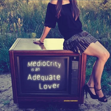 Mediocrity Is an Adequate Lover