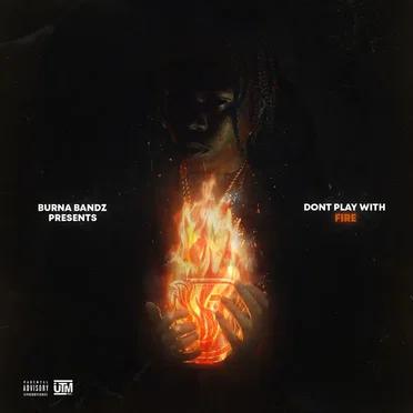 Don't Play with Fire by Burna Bandz - album cover