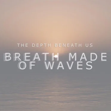 Breath Made of Waves