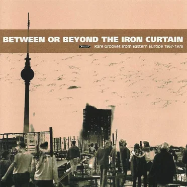 Between or Beyond the Iron Curtain by Various Artists - album cover