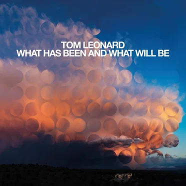 What Has Been and What Will Be by Tom Leonard - album cover