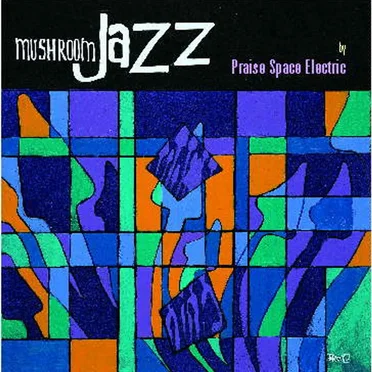 Mushroom Jazz by Praise Space Electric - album cover