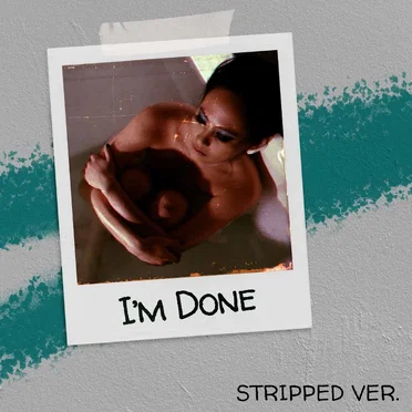 I’m Done (Stripped Version)