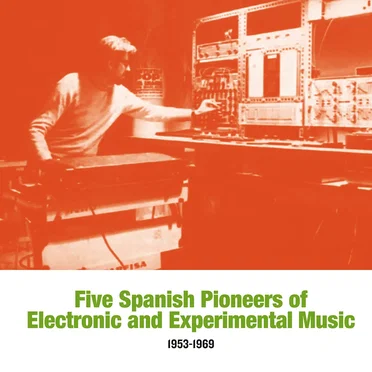 Five Spanish Pioneers of Electronic and Experimental Music 1953-1969 by Various Artists - album cover
