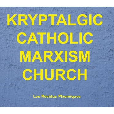 Kryptalgic Catholic Marxism Church by Les Résidus Plasmiques - album cover
