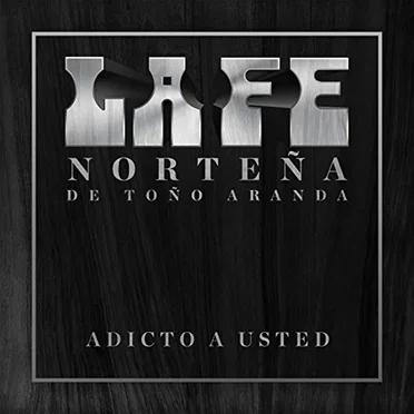 Adicto a usted by La Fe Norteña de Toño Aranda - album cover