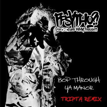 Bop Through Ya Manor (Tripta Remix) by FFSYTHO - album cover