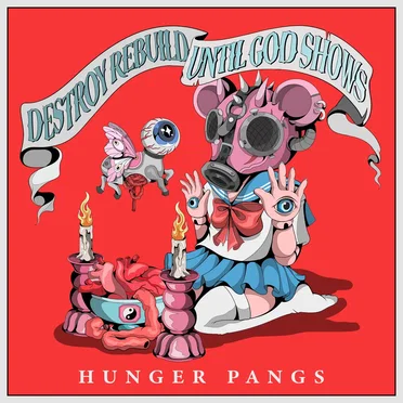 Hunger Pangs by Destroy Rebuild Until God Shows - album cover