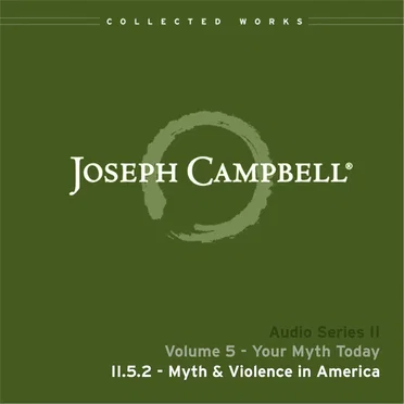 Your Myth Today, Lecture 2: Myth & Violence in America by Joseph Campbell - album cover