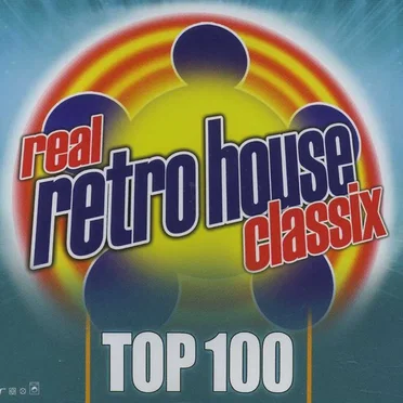 Real Retro House Classix Top 100 by Various Artists - album cover