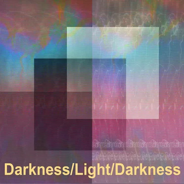 Darkness/Light/Darkness