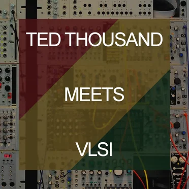 Tedthousand meets VLSI