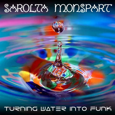 Turning Water Into Funk by Sarolta Monspart - album cover