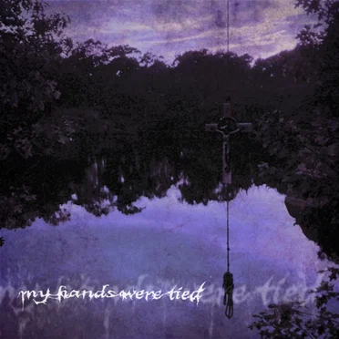 A Bridge to Terabithia by my hands were tied - album cover