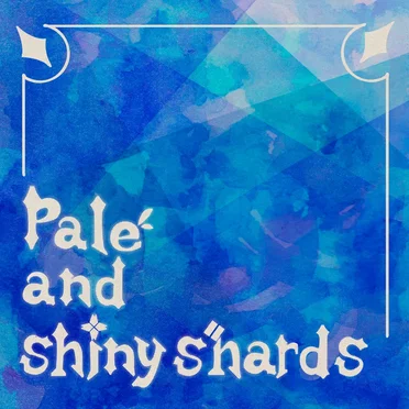 Pale and Shiny Shards