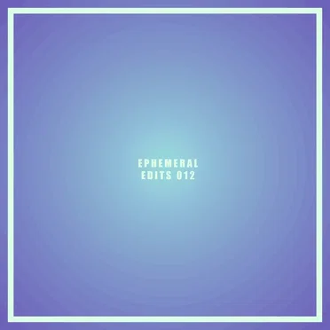 Ephemeral Edits 012