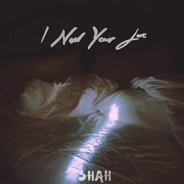 I Need Your Love by SHAH - album cover