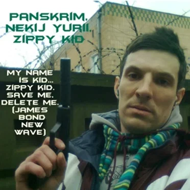 My name is Kid…Zippy kid.Save me,delete me.(James Bond new wave)
