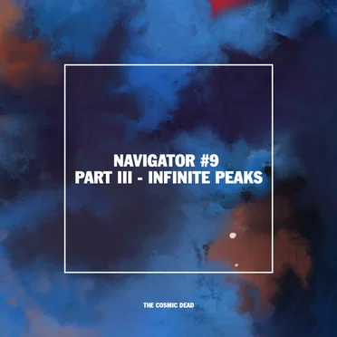 Navigator #9 (Part III: Infinite Peaks)