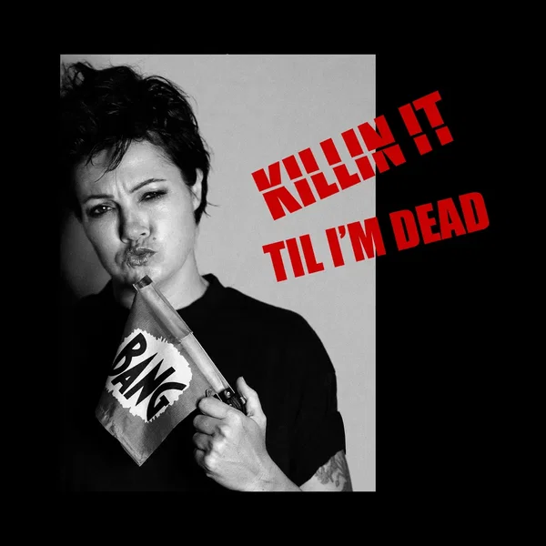 Killin’ It Til I’m Dead