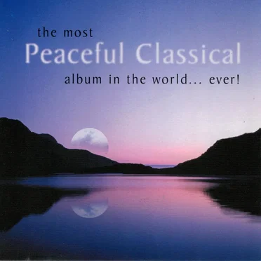 The Most Peaceful Classical Album in the World ... ever! by Various Artists - album cover