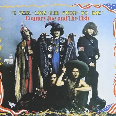 I‐Feel‐Like‐I’m‐Fixin’‐to‐Die by Country Joe and the Fish - album cover
