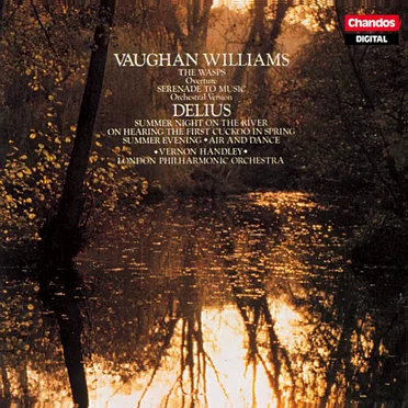 Vaughan Williams: The Wasps / Serenade to Music / Delius: Summer Night on the River / On Hearing the First Cuckoo in Spring / Summer Evening / Air and Dance