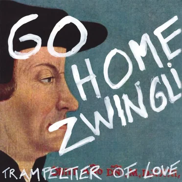 Go Home Zwingli! by Trampeltier of Love - album cover