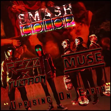 Uprising on Earth (Muse vs. REZZ x Yultron)