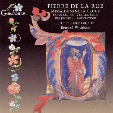 Pierre de La Rue: Missa de sancta cruce / Salve regina / Vexilla regis / De Quadris: Lamentations