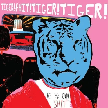 Be Yr Own Shit by Tiger! Shit! Tiger! Tiger! - album cover