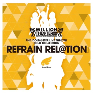 THE IDOLM@STER LIVE THE@TER SOLO COLLECTION REFRAIN REL＠TION Angel Stars