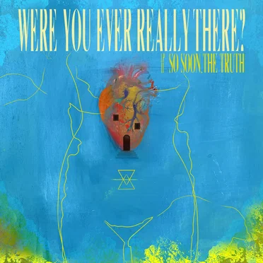 Were You Ever Really There? by So Soon, The Truth - album cover