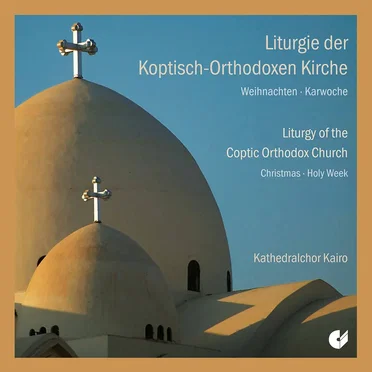 Liturgy of the Coptic Orthodox Church: Christmas and Holy Week by Kathedralchor Kairo - album cover