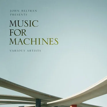 John Beltran presents: Music for Machines by Various Artists - album cover