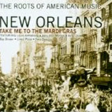 The Roots of American Music - New Orleans - Take Me to the Mardi Gras by Various Artists - album cover