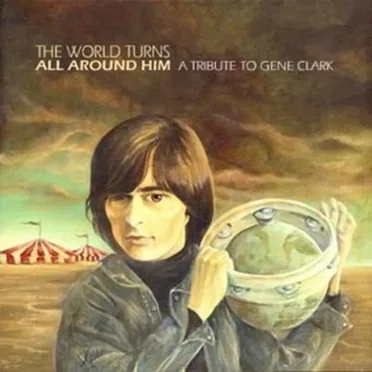The World Turns All Around Him: A Tribute to Gene Clark by Various Artists - album cover