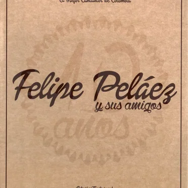 Felipe Peláez y sus amigos: 10 años