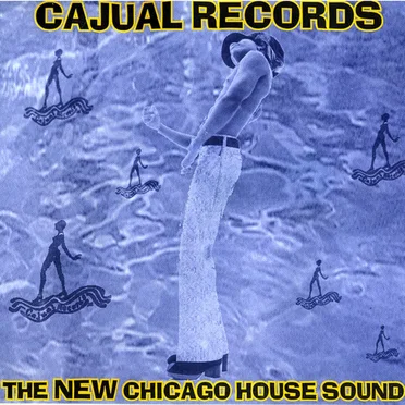 Cajual Records: The New Chicago House Sound by Various Artists - album cover