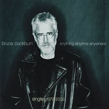 Anything Anytime Anywhere: Singles 1979–2002 by Bruce Cockburn - album cover
